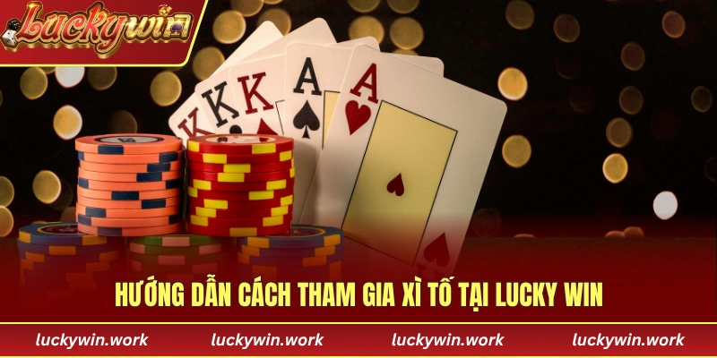 Hướng dẫn cách tham gia giải trí xì tố tại LUCKY WIN
