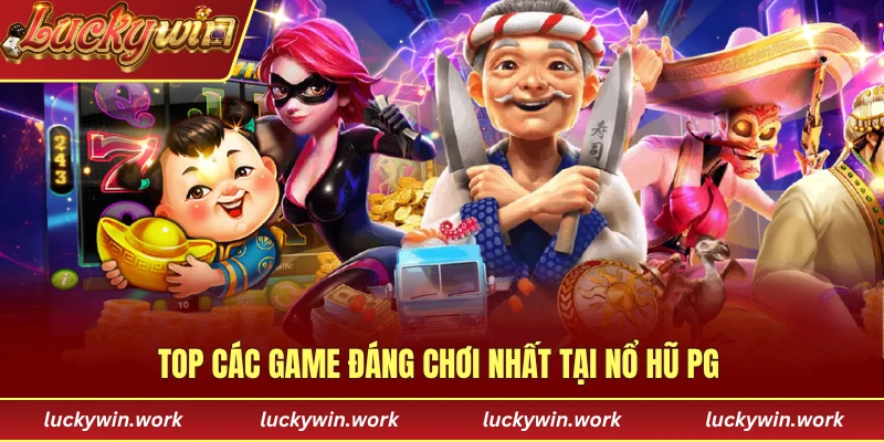 Top các game đáng chơi nhất tại nổ hũ PG