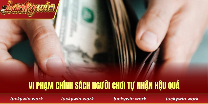 Vi phạm chính sách người chơi tự nhận hậu quả