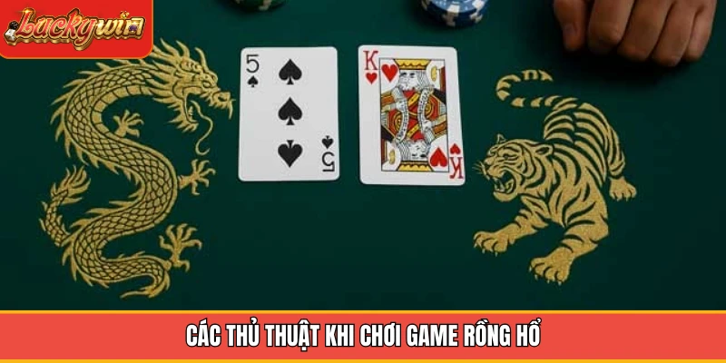 Các thủ thuật khi chơi game rồng hổ Các thủ thuật khi chơi game rồng hổ