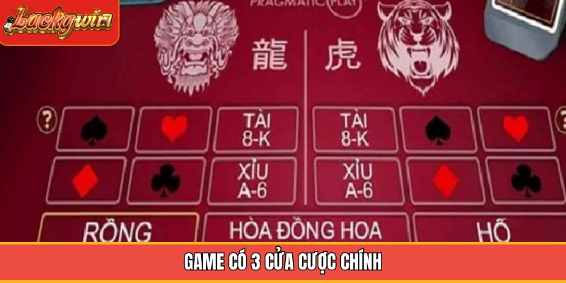 Game có 3 cửa cược chính Game có 3 cửa cược chính